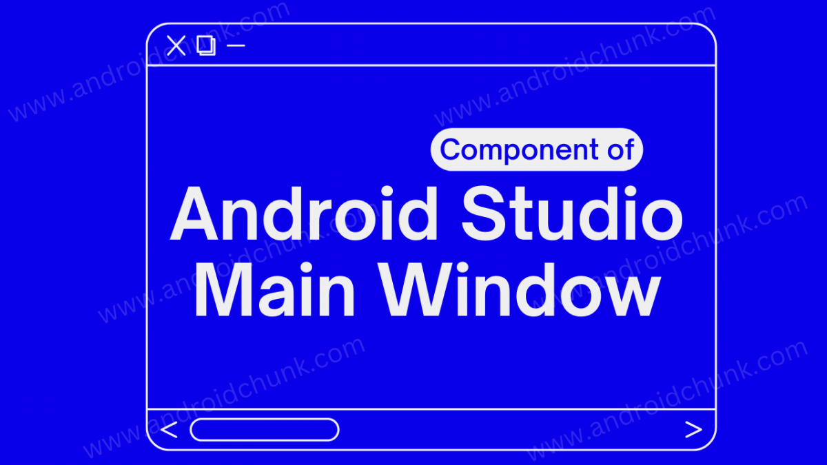 COMPONENT-OF-ANDROID-STUDIOS-MAIN-WINDOW.png