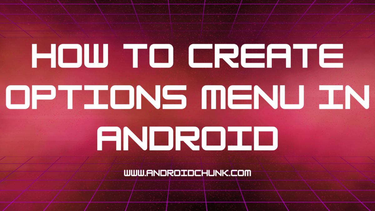 How To Create Options Menu in Android